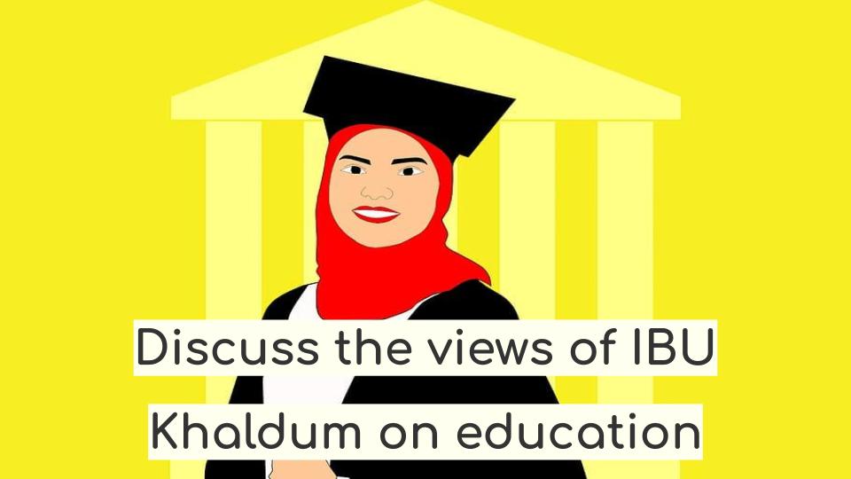 Discuss the views of IBU Khaldum on education