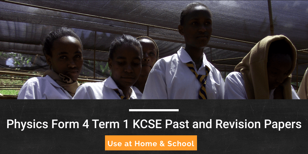 Physics Form 4 Term 1 KCSE Past and Revision Papers