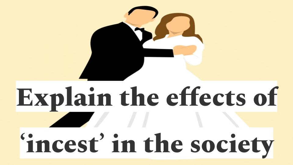 Explain the effects of ‘incest’ in the society