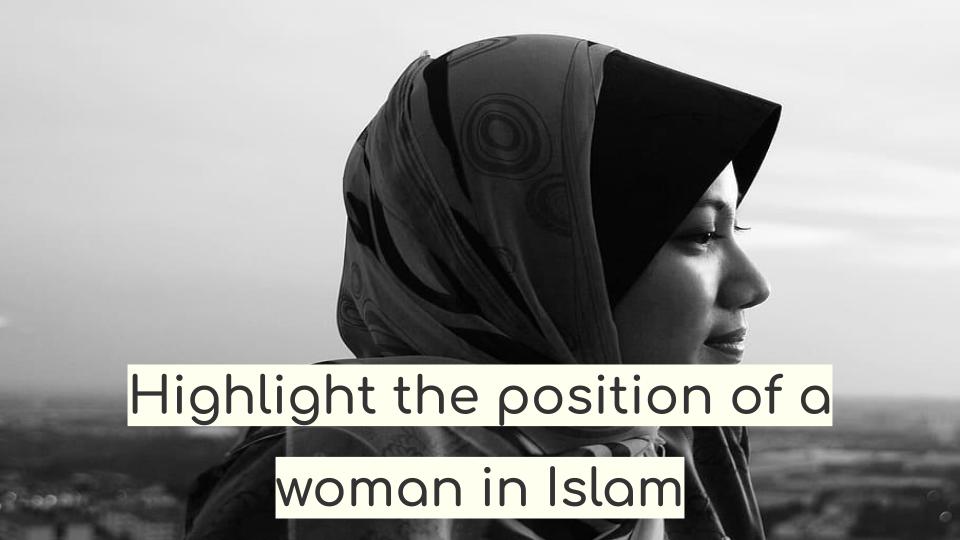 Highlight the position of a woman in Islam