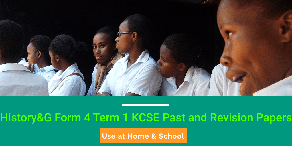 History Form 4 Term 1 KCSE Past and Revision Papers