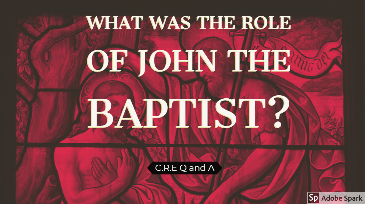 WHAT WAS ​THE ROLE OF JOHN THE BAPTIST? (ISAIAH 40:3-5; MALACHI 3:1; 4:5-6; LUKE 7:20-35.)
