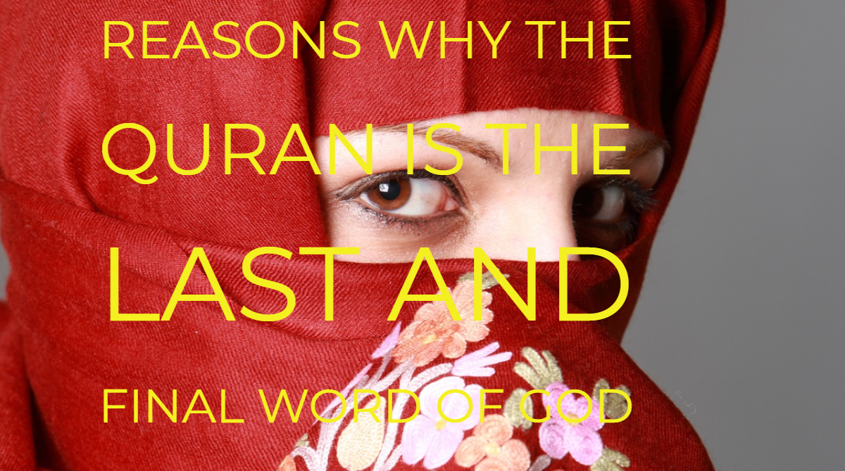 GIVE REASONS WHY THE QURAN IS THE LAST AND FINAL WORD OF GOD