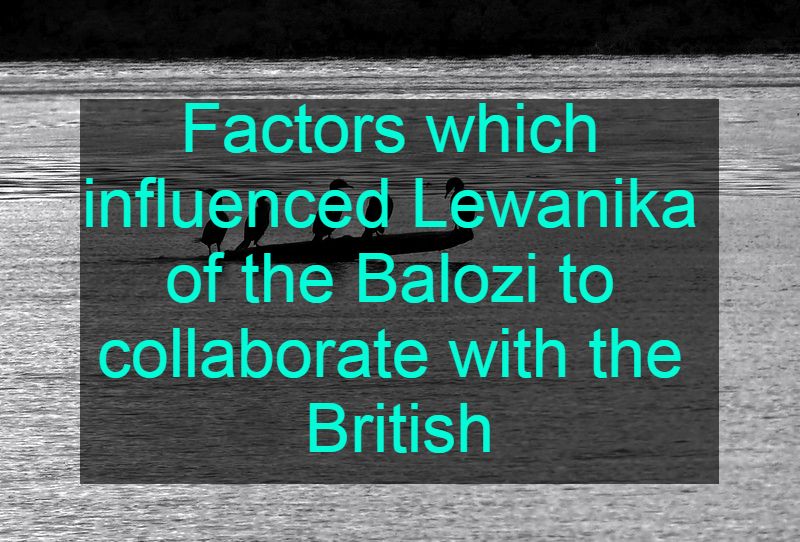 Factors which influenced Lewanika of the Balozi to collaborate with the British